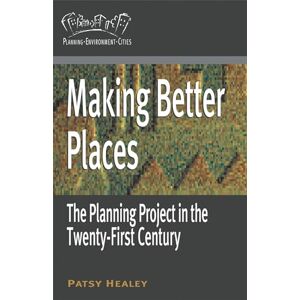 Healey, Patsy Making Better Places: The Planning Project in the Twenty-First Century: 29 (Planning, Environment, Cities) Healey, Patsy Making Better Places: The Planning Project in the Twenty-First Century: 29 (Planning, Environment, Cities)