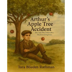 Rothman, Tara Blieden Arthur's Apple Tree Accident: One crash. One crooked elbow. One future fixing bones. Rothman, Tara Blieden Arthur's Apple Tree Accident: One crash. One crooked elbow. One future fixing bones.