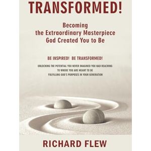 Flew, Richard TRANSFORMED!: Becoming the Extraordinary Masterpiece God Created You to Be (TRANSFORMED! CONNECTED! FULFILLED!) Flew, Richard TRANSFORMED!: Becoming the Extraordinary Masterpiece God Created You to Be (TRANSFORMED! CONNECTED! FULFILLED!)