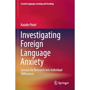 Piniel, Katalin Investigating Foreign Language Anxiety: Lessons for Research into Individual Differences (Second Language Learning and Teaching) Piniel, Katalin Investigating Foreign Language Anxiety: Lessons for Research into Individual Differences (Second Language Learning and Teaching)