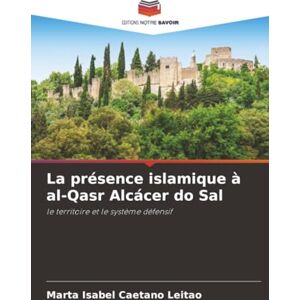 Caetano Leitão, Marta Isabel La présence islamique à al-Qasr Alcácer do Sal: le territoire et le système défensif Caetano Leitão, Marta Isabel La présence islamique à al-Qasr Alcácer do Sal: le territoire et le système défensif
