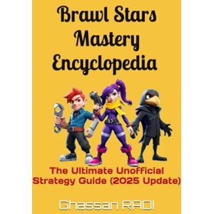 RADI, Ghassan Brawl Stars Mastery Encyclopedia : The Ultimate Unofficial Strategy Guide (2025 Update): A Complete Collection of Expert Strategies, Game Mode Tactics, and Brawler Guides RADI, Ghassan Brawl Stars Mastery Encyclopedia : The Ultimate Unofficial Strategy Guide (2025 Update): A Complete Collection of Expert Strategies, Game Mode Tactics, and Brawler Guides
