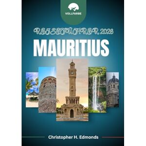 H. Edmonds, Christopher MAURITIUS REISEFÜHRER 2026 (VOLLFARBE): Entdecken Sie türkisfarbene Lagunen, üppige Landschaften und die kulturelle Vielfalt des Indischen Ozeans H. Edmonds, Christopher MAURITIUS REISEFÜHRER 2026 (VOLLFARBE): Entdecken Sie türkisfarbene Lagunen, üppige Landschaften und die kulturelle Vielfalt des Indischen Ozeans
