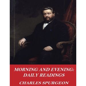 Spurgeon, Charles Morning and Evening: Daily Readings Spurgeon, Charles Morning and Evening: Daily Readings