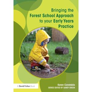 Constable, Karen Bringing the Forest School Approach to your Early Years Practice (Bringing ... to your Early Years Practice) Constable, Karen Bringing the Forest School Approach to your Early Years Practice (Bringing ... to your Early Years Practice)