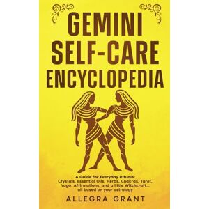 Grant, Allegra Gemini Self-care Encyclopedia: A Guide for Everyday Rituals: Crystals, Essential Oils, Herbs, Chakras, Tarot, Yoga, Affirmations, and a little ... based on your astrology (Zodiac Self-care) Grant, Allegra Gemini Self-care Encyclopedia: A Guide for Everyday Rituals: Crystals, Essential Oils, Herbs, Chakras, Tarot, Yoga, Affirmations, and a little ... based on your astrology (Zodiac Self-care)
