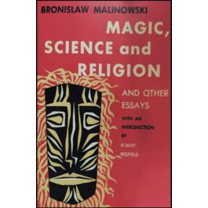 Malinowski, Bronislaw Magic, Science and Religion and Other Essays Malinowski, Bronislaw Magic, Science and Religion and Other Essays
