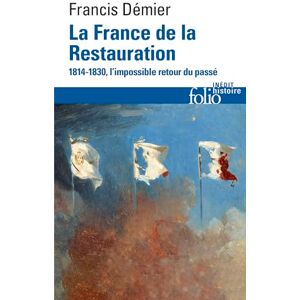 Demier, Francis La France De LA Restauration (1814-1830): L'impossible retour du passé: A39681 (Folio Histoire) Demier, Francis La France De LA Restauration (1814-1830): L'impossible retour du passé: A39681 (Folio Histoire)