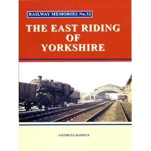 Railway Memories No.32 The East Riding of Yorkshire Railway Memories No.32 The East Riding of Yorkshire