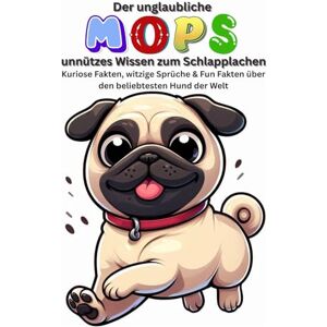Baron, Kathleen Unnützes Wissen über den Mops garantiert nicht für die Erziehung geeignet! Lustiges Hundebuch & witziger Mops Artikel für alle, die Hunde, Welpen & ... Buch Ein Mops zum verlieben, Hunde Geschenk Baron, Kathleen Unnützes Wissen über den Mops garantiert nicht für die Erziehung geeignet! Lustiges Hundebuch & witziger Mops Artikel für alle, die Hunde, Welpen & ... Buch Ein Mops zum verlieben, Hunde Geschenk