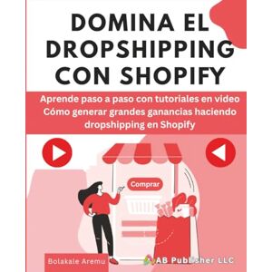 Aremu, Bolakale DOMINA EL DROPSHIPPING CON SHOPIFY: Aprende paso a paso con tutoriales en video Cómo generar grandes ganancias haciendo dropshipping en Shopify Aremu, Bolakale DOMINA EL DROPSHIPPING CON SHOPIFY: Aprende paso a paso con tutoriales en video Cómo generar grandes ganancias haciendo dropshipping en Shopify