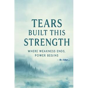 Azhar, s Tears Built This Strength: Where Weakness Ends. Power Begins. Azhar, s Tears Built This Strength: Where Weakness Ends. Power Begins.