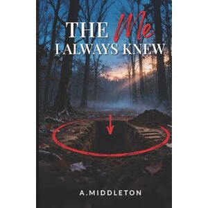 Middleton, A. The Me I Always Knew (The Me I Never Knew Series) Middleton, A. The Me I Always Knew (The Me I Never Knew Series)