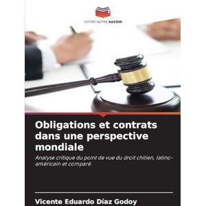 Díaz Godoy, Vicente Eduardo Obligations et contrats dans une perspective mondiale: Analyse critique du point de vue du droit chilien, latino-américain et comparé Díaz Godoy, Vicente Eduardo Obligations et contrats dans une perspective mondiale: Analyse critique du point de vue du droit chilien, latino-américain et comparé