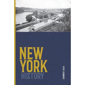 United New York History, Volume 106, Number 1: Summer 2025 (New York History Journal) United New York History, Volume 106, Number 1: Summer 2025 (New York History Journal)
