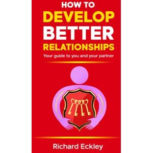 Eckley, Mr Richard John How to Develop Better Relationships: Your Guide to You and Your Partner (Coffee Reads) Eckley, Mr Richard John How to Develop Better Relationships: Your Guide to You and Your Partner (Coffee Reads)