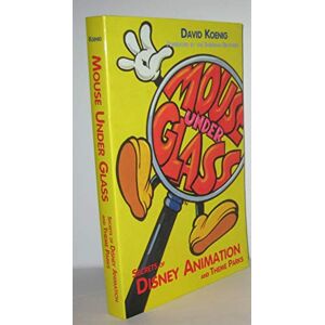 Koenig, David Mouse Under Glass: Secrets of Disney Animation & Theme Parks Koenig, David Mouse Under Glass: Secrets of Disney Animation & Theme Parks