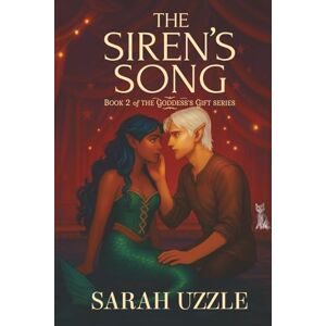 Uzzle, Sarah The Siren's Song: The Goddess's Gift Book Two Uzzle, Sarah The Siren's Song: The Goddess's Gift Book Two