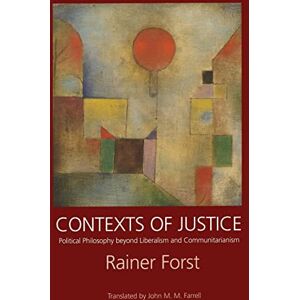 Forst, Rainer Contexts of Justice: Political Philosophy beyond Liberalism and Communitarianism: 9 (Philosophy, Social Theory, and the Rule of Law) Forst, Rainer Contexts of Justice: Political Philosophy beyond Liberalism and Communitarianism: 9 (Philosophy, Social Theory, and the Rule of Law)