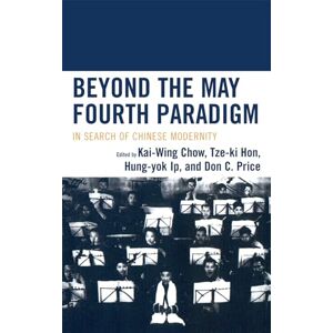 Lexington Books Beyond the May Fourth Paradigm: In Search of Chinese Modernity Lexington Books Beyond the May Fourth Paradigm: In Search of Chinese Modernity