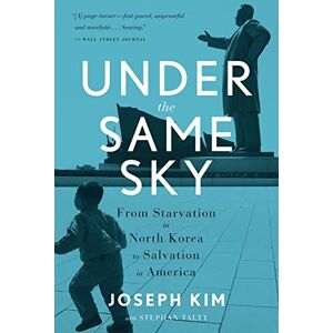 Kim, Joseph Under the Same Sky: From Starvation in North Korea to Salvation in America Kim, Joseph Under the Same Sky: From Starvation in North Korea to Salvation in America