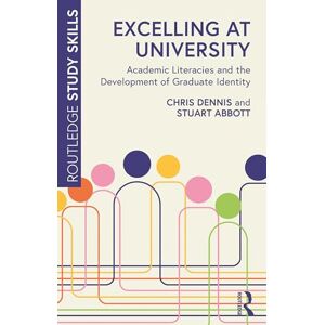Dennis, Chris Excelling at University: Academic Literacies and the Development of Graduate Identity (Routledge Study Skills) Dennis, Chris Excelling at University: Academic Literacies and the Development of Graduate Identity (Routledge Study Skills)