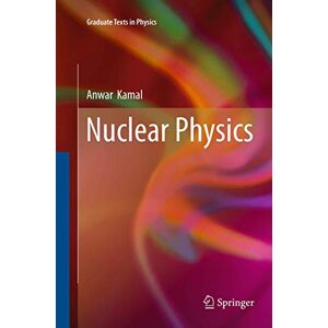 Kamal, Anwar Nuclear Physics (Graduate Texts in Physics) Kamal, Anwar Nuclear Physics (Graduate Texts in Physics)