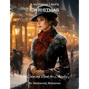 Rodwing, Marianne A Victorian Lady's Christmas: A Coloring Book For Adults (Premium Version) Rodwing, Marianne A Victorian Lady's Christmas: A Coloring Book For Adults (Premium Version)