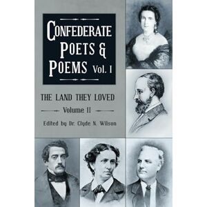 Wilson The Land They Loved Volume II: Confederate Poets & Poems Volume I Wilson The Land They Loved Volume II: Confederate Poets & Poems Volume I