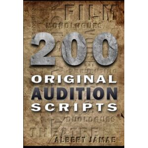 Jamae, Albert 200 Original Audition Scripts: Monologues, Duologues, Presenting and Voiceovers Jamae, Albert 200 Original Audition Scripts: Monologues, Duologues, Presenting and Voiceovers