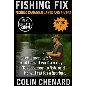 Chenard, Colin Fishing Canadian Lakes and Rivers: The Angler’s Guide to Catching Walleye, Pike, Trout, Bass & Perch (Fishing Fix) Chenard, Colin Fishing Canadian Lakes and Rivers: The Angler’s Guide to Catching Walleye, Pike, Trout, Bass & Perch (Fishing Fix)