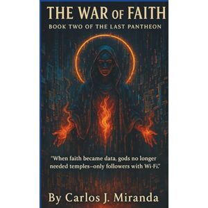 J. Miranda, Carlos THE WAR OF FAITH: “When faith became data, gods no longer needed temples — only followers with Wi-Fi.” (The Last Pantheon) J. Miranda, Carlos THE WAR OF FAITH: “When faith became data, gods no longer needed temples — only followers with Wi-Fi.” (The Last Pantheon)
