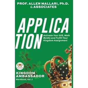 Mallari, Prof. Allen KINGDOM AMBASSADOR (Workbook, Vol. 2): Application: Activate Your Gifts, Walk Boldly, and Fulfill Your Kingdom Assignment Mallari, Prof. Allen KINGDOM AMBASSADOR (Workbook, Vol. 2): Application: Activate Your Gifts, Walk Boldly, and Fulfill Your Kingdom Assignment