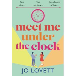 Lovett, Jo Meet Me Under the Clock: A BRAND NEW feel-good, uplifting romantic comedy from Jo Lovett Lovett, Jo Meet Me Under the Clock: A BRAND NEW feel-good, uplifting romantic comedy from Jo Lovett