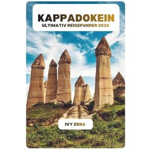 ZENA, IVY KAPPADOKIEN ULTIMATIV REISEFUHRER 2026 ZENA, IVY KAPPADOKIEN ULTIMATIV REISEFUHRER 2026