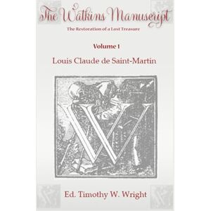 Saint-Martin, Louis Claude de The Watkins Manuscript : Volume 1 Saint-Martin, Louis Claude de The Watkins Manuscript : Volume 1