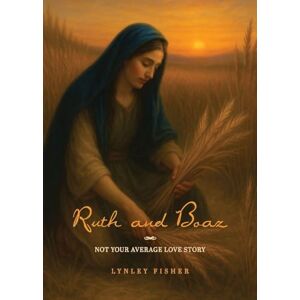 Fisher, Lynley Ruth and Boaz: Not your average love story Fisher, Lynley Ruth and Boaz: Not your average love story