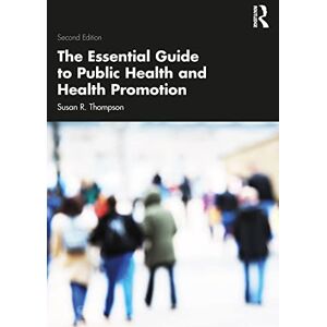 Thompson, Susan R. The Essential Guide to Public Health and Health Promotion Thompson, Susan R. The Essential Guide to Public Health and Health Promotion