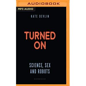 Devlin, Kate Turned On: Science, Sex and Robots Devlin, Kate Turned On: Science, Sex and Robots