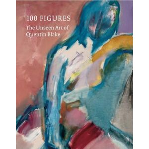 Quentin Blake 100 Figures: The Unseen Art of Quentin Blake 100 Figures: The Unseen Art of
