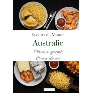 Lacroix, Étienne Saveurs du monde: Australie (Édition augmentée) Lacroix, Étienne Saveurs du monde: Australie (Édition augmentée)