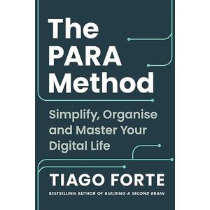 Forte, Tiago The PARA Method: Simplify, Organise and Master Your Digital Life Forte, Tiago The PARA Method: Simplify, Organise and Master Your Digital Life