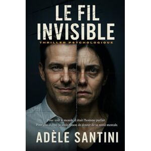Santini, Adèle Le fil invisible: Pour tout le monde, il était l'homme parfait. Pour elle, il était la seule raison de douter de sa santé mentale. Santini, Adèle Le fil invisible: Pour tout le monde, il était l'homme parfait. Pour elle, il était la seule raison de douter de sa santé mentale.