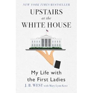 Open Road Media Upstairs at the White House: My Life with the First Ladies Open Road Media Upstairs at the White House: My Life with the First Ladies