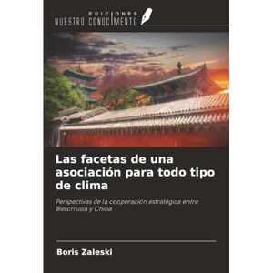 Zaleski, Boris Las facetas de una asociación para todo tipo de clima: Perspectivas de la cooperación estratégica entre Bielorrusia y China Zaleski, Boris Las facetas de una asociación para todo tipo de clima: Perspectivas de la cooperación estratégica entre Bielorrusia y China