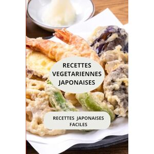 AHOLOUKPE, Herve Recettes végétariennes japonaises: Recettes japonaises faciles Menu végétarien japonais complet Cuisine japonaise végétale maison AHOLOUKPE, Herve Recettes végétariennes japonaises: Recettes japonaises faciles Menu végétarien japonais complet Cuisine japonaise végétale maison