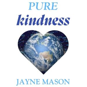 Mason, Jayne Pure Kindness: The Pure Gold Bandwidth You Have Been Searching For (The Pure Serenity) Mason, Jayne Pure Kindness: The Pure Gold Bandwidth You Have Been Searching For (The Pure Serenity)
