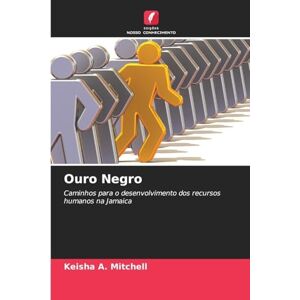Mitchell, Keisha A Ouro Negro: Caminhos para o desenvolvimento dos recursos humanos na Jamaica Mitchell, Keisha A Ouro Negro: Caminhos para o desenvolvimento dos recursos humanos na Jamaica