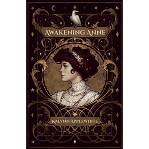 Applewhite, Kalynn Awakening Anne (The White Crow Series) Applewhite, Kalynn Awakening Anne (The White Crow Series)