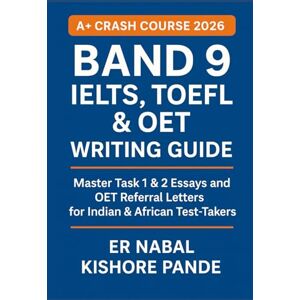 PANDE, Er. NABAL KISHORE The GETA Method: Essays & Letters for IELTS, TOEFL, OET, Band 9 Writing Global Writing. Global Success.: 8 (A+ Crash Courses: Score Fast, Pass Now – Band 9 IELTS, TOEFL & OET Mastery Series 2026) PANDE, Er. NABAL KISHORE The GETA Method: Essays & Letters for IELTS, TOEFL, OET, Band 9 Writing Global Writing. Global Success.: 8 (A+ Crash Courses: Score Fast, Pass Now – Band 9 IELTS, TOEFL & OET Mastery Series 2026)